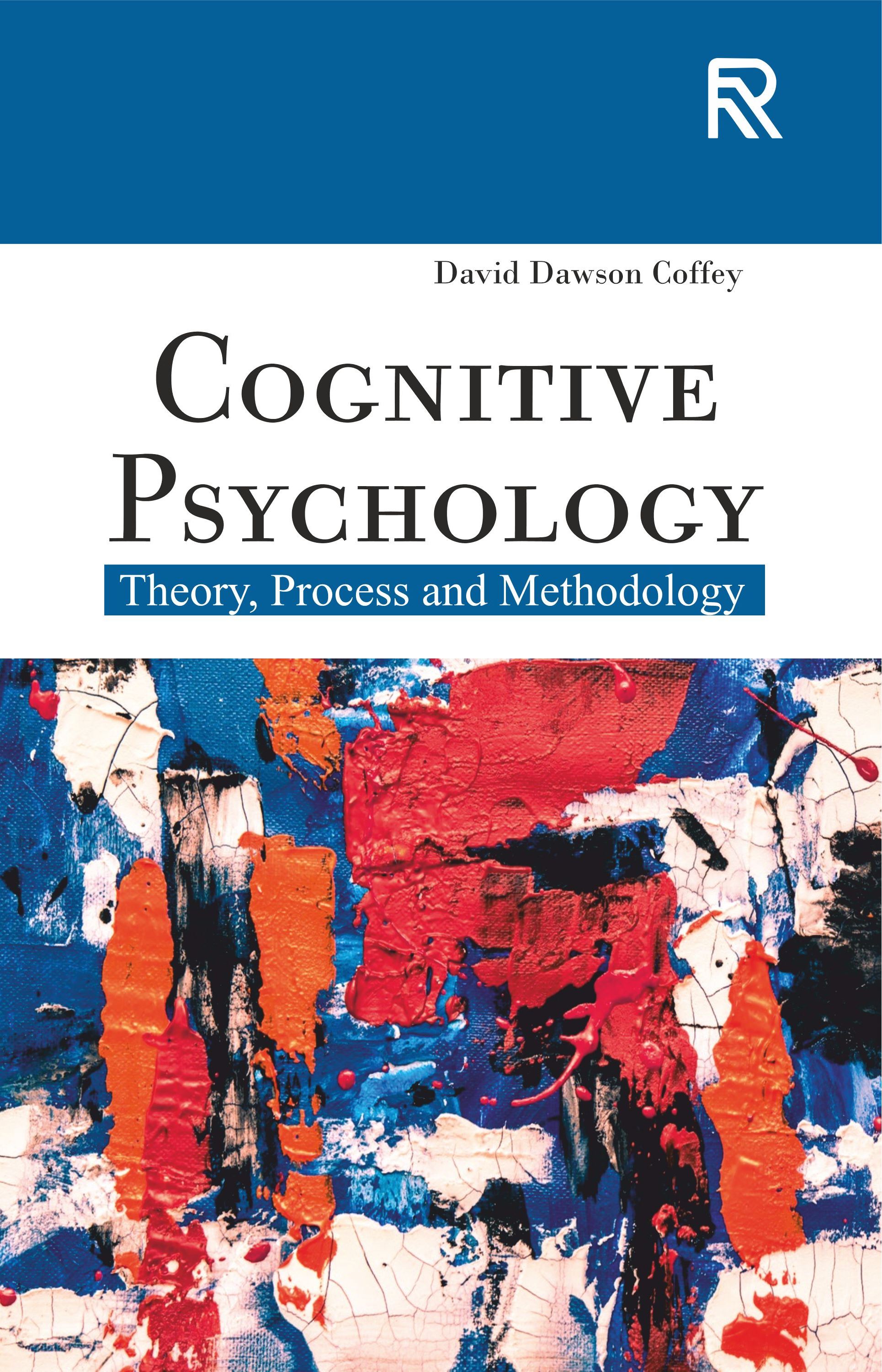Cognitive Psychology: Theory, Process and Methodology